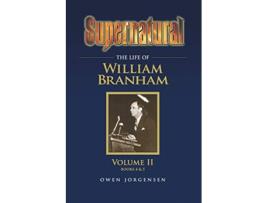 Livro Supernatural The Life of William Branham Volume II de Owen A Jorgensen (Inglês)