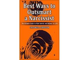 Livro Best Ways to Outsmart a Narcissist The Ultimate Guide to Mind Control and Balance In Life de Caldwell Griffith (Inglês)