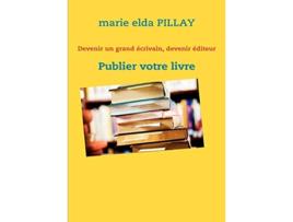 Livro Devenir un grand écrivain devenir éditeur Publier votre livre French Edition de marie elda PILLAY (Francês)