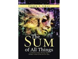 Livro The Sum of All Things Connecting with the Spirit and God in Us All de Derek L Gray (Inglês)