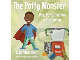 Livro The Potty Monster Boys Potty Training with Courage de D M Whitaker (Inglês)