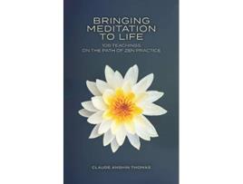 Livro Bringing Meditation to Life 108 Teachings on the Path of Zen Practice de Claude Anshin Thomas (Inglês)
