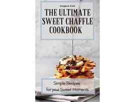 Livro The Ultimate Sweet Chaffle Cookbook Simple Recipes for your Sweet Moments de Imogene Cook (Inglês)