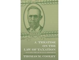 Livro Treatise on the Law of Taxation de Thomas M Cooley (Inglês - Capa Dura)