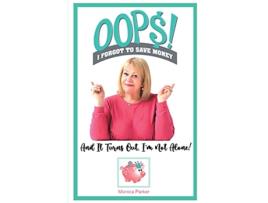 Livro Oops I Forgot to Save Money de Monica Parker (Inglês)