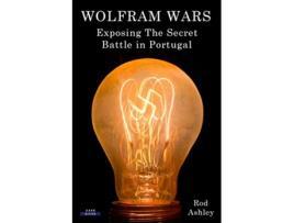 Livro Wolfram Wars Exposing The Secret Battle in Portugal History de Rod Ashley (Inglês)