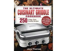 Livro The Ultimate Cuisinart Griddle Cookbook 250 Crispy Easy Healthy Recipes for Your Grill Griddler and Panini Press de Jane Thomas (Inglês)