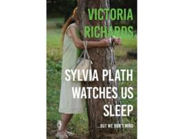 Livro Sylvia Plath Watches Us Sleep But We Dont Mind de Victoria Richards (Inglês)