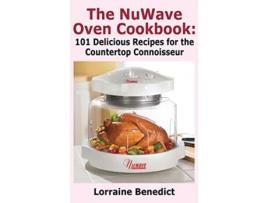 Livro Nuwave Oven Cookbook 101 Delicious Recipes for the Countertop Connoisseur New Improved de Lorraine Benedict (Inglês)