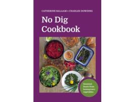 Livro No Dig Cookbook de Charles Dowding e Catherine Balaam (Inglês - Capa Dura)