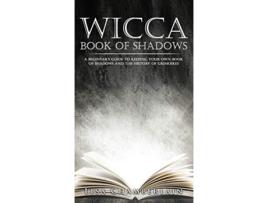 Livro Wicca Book of Shadows A Beginners Guide to Keeping Your Own Book of Shadows and the History of Grimoires de Lisa Chamberlain (Inglês)