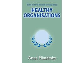 Livro Healthy Organisations Decency Journey de Anna Eliatamby (Inglês)
