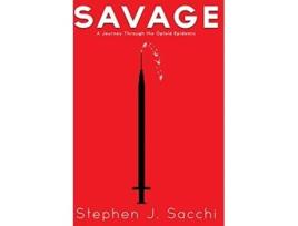 Livro Savage A Journey Through the Opioid Epidemic de Stephen J Sacchi (Inglês)