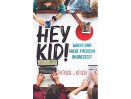 Livro Hey Kid Wanna Own Great American Businesses de Patrick J Keogh (Inglês)