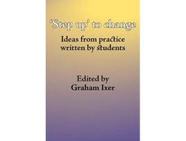 Livro step Up to Change Ideas from Practice Written by Students de Graham Ixer (Inglês)