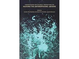 Livro Feminist Queer Anticolonial Propositions for Hacking the Anthropocene Archive de Jennifer Mae Hamilton (Inglês)