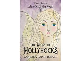 Livro Tales from Beyond the Veil The Story of Hollyhocks de Vanessa Paige Israel (Inglês)