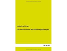 Livro Die elektrischen Metallfadenglühlampen German Edition de Heinrich Weber (Alemão)