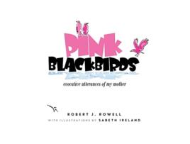 Livro Pink Blackbirds Evocative Utterances of My Mother de Robert J Rowell (Inglês)