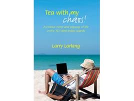 Livro Tea With My Chaos A riotous romp and odyssey of life in the TCI West Indies Islands de Larry Larking (Inglês)