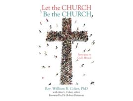 Livro Let the Church Be the Church Participate in Gods Miracle de Rev William B Coker PhD (Inglês)
