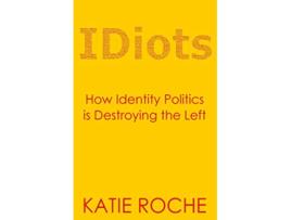 Livro IDiots How Identity Politics is Destroying the Left de Katie Roche (Inglês)