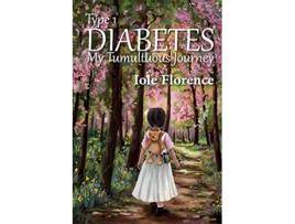 Livro Type 1 Diabetes My Tumultuous Journey de Iole Florence (Inglês)