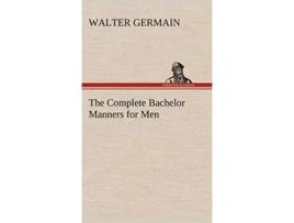Livro The Complete Bachelor Manners for Men de Walter Germain (Inglês - Capa Dura)