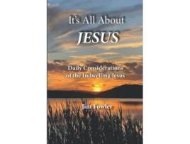 Livro ITS ALL ABOUT JESUS Daily Consideration of the Indwelling Jesus The Jesus Series of Daily Readings de Jim Fowler James A Fowler (Inglês)
