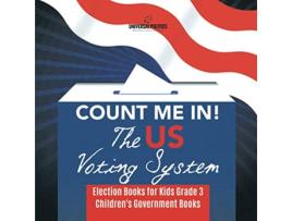 Livro Count Me In The US Voting System Election Books for Kids Grade 3 Childrens Government Books de Universal Politics (Inglês)