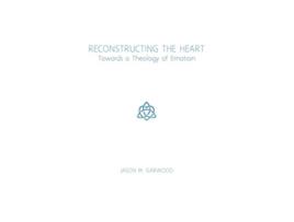 Livro Reconstructing the Heart Towards a Theology of Emotion de Jason M Garwood (Inglês)