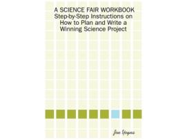Livro A Science Fair Workbook StepByStep Instructions on How to Plan and Write a Winning Science Project de Jon Yeyna (Inglês)