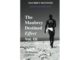 Livro The Maubrey Destined Effect Vol III The Journey to The Kingdom of Heaven de Maubrey Destined (Inglês)