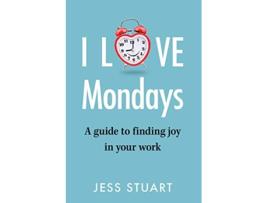Livro I Love Mondays A guide to finding joy in your work de Jess Stuart (Inglês)