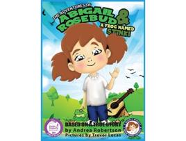 Livro The Adventures of Abigail Rosebud And A Frog Named Stink A Giggly Wiggly Book Series for Kids de Andrea E Robertson (Inglês)