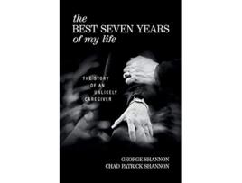 Livro The Best Seven Years of My Life The Story of an Unlikely Caregiver de George Shannon Chad Patrick Shannon (Inglês)