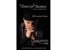 Livro My Dirty Little Secrets Steroids Alcohol God The Tony Mandarich Story Reflections of America de Tony Mandarich Sharon Shaw Elrod (Inglês)