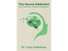 Livro The Secret Addiction Overcoming Your Marijuana Dependency de Dr Tony W DeRamus (Inglês)