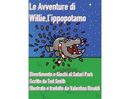 Livro Le Avventure di Willie lIppopotamo Divertimento e Giochi al Safari Park Italian Edition de Ted Smith (Italiano)