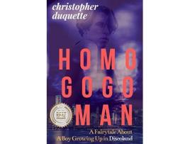 Livro HOMO GOGO MAN A Fairytale About A Boy Growing Up In Discoland de Christopher Duquette (Inglês)
