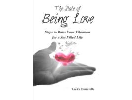 Livro The State of BEING LOVE Steps to Raise Your Vibration for a Joy Filled Life de LeeZa Donatella (Inglês)