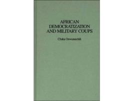 Livro African Democratization and Military Coups de Chuka Onwumechili (Inglês - Capa Dura)
