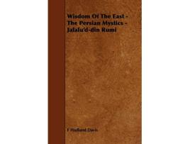 Livro Wisdom of the East The Persian Mystics JalaludDin Rumi de Hadland Davis F Hadland Davis F Hadland Davis (Inglês)