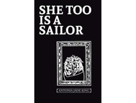 Livro She Too Is a Sailor de Antonia Jade King (Inglês)