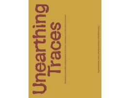Livro Unearthing Traces de Denise Bertschi, Julien Lafontaine Carboni et al. (Inglês)