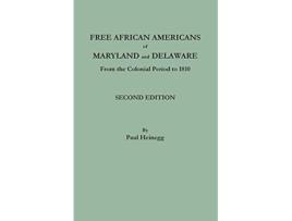 Livro Free African Americans of Maryland and Delaware from the Colonial Period to 1810 Second Edition de Paul Heinegg (Inglês)