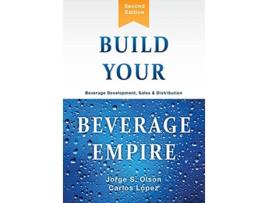 Livro Build Your Beverage Empire Beverage Development Sales and Distribution de Jorge S Olson (Inglês)