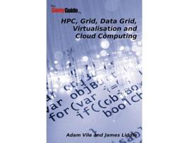 Livro TheSavvyGuideTo HPC Grid Data Grid Virtualisation and Cloud Computing de Adam Vile James Liddle (Inglês)