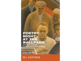 Livro Poetry Night at the Ballpark and Other Scenes from an Alternative America Writings 19862014 de Bill Kauffman (Inglês)