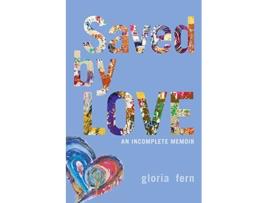 Livro Saved by LOVE An Incomplete Memoir de Gloria Fern (Inglês)